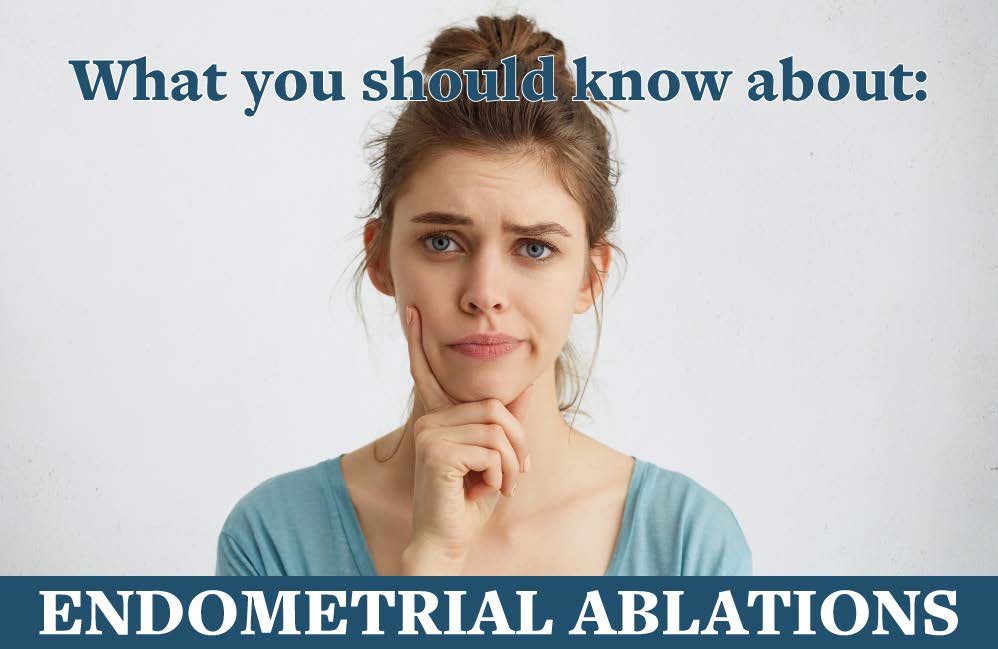 What you should know about endometrial Ablatiosn