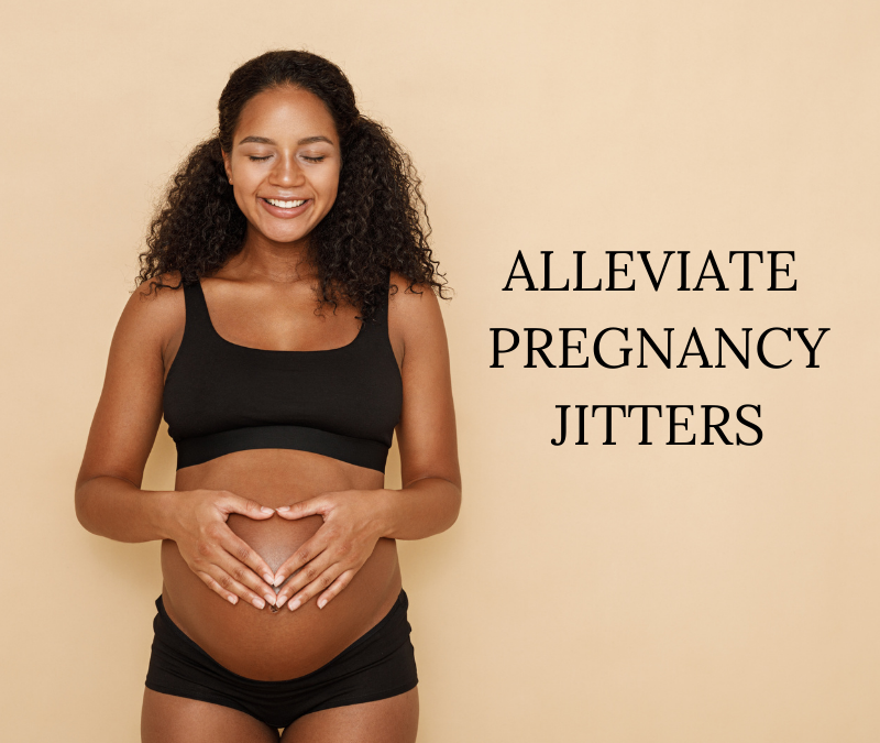 Alleviate pregnancy jitters