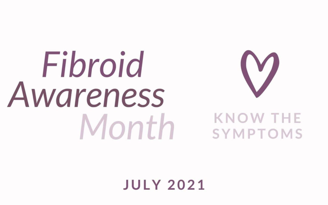 July - Fibroid Awareness Month