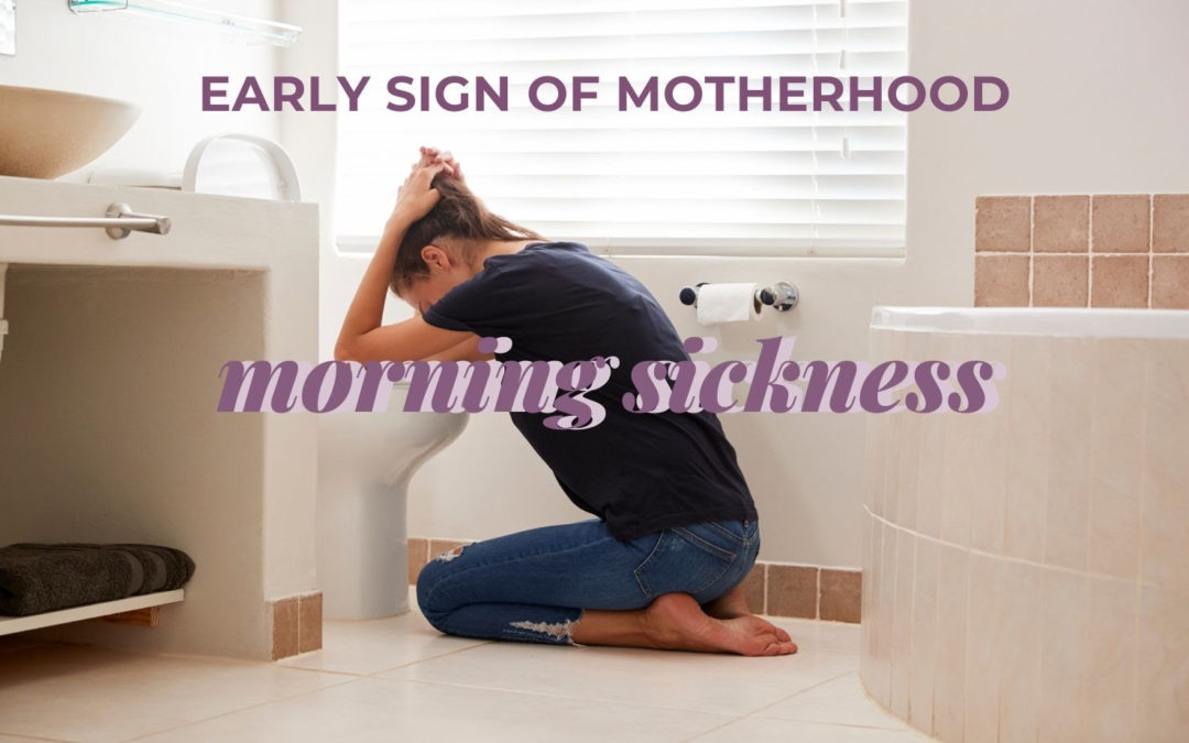 Early Signs of Motherhood – Morning Sickness